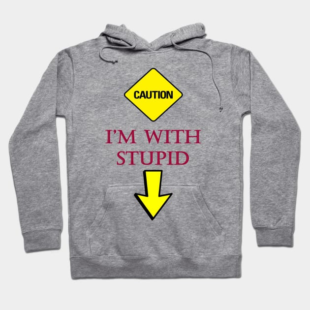 Caution - I'M WITH STUPID (GAG) Hoodie by DESIGNSBY101